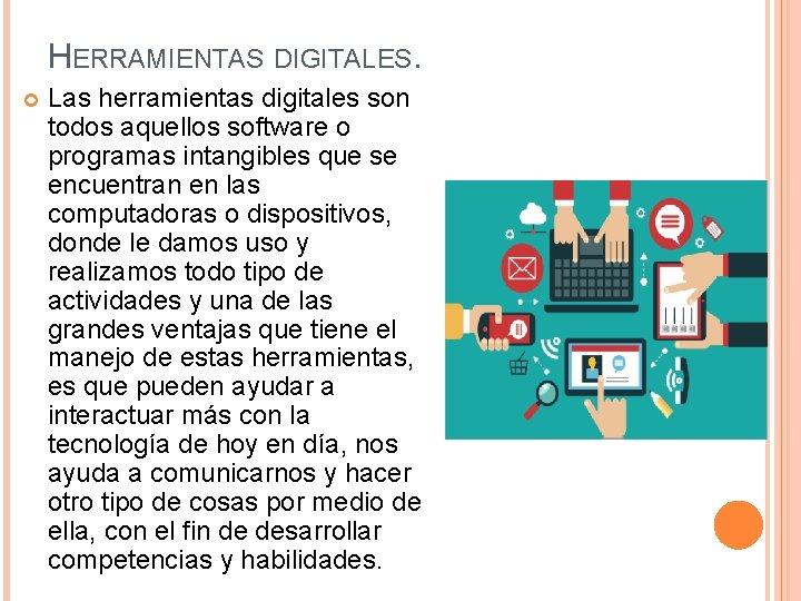 HERRAMIENTAS DIGITALES. Las herramientas digitales son todos aquellos software o programas intangibles que se