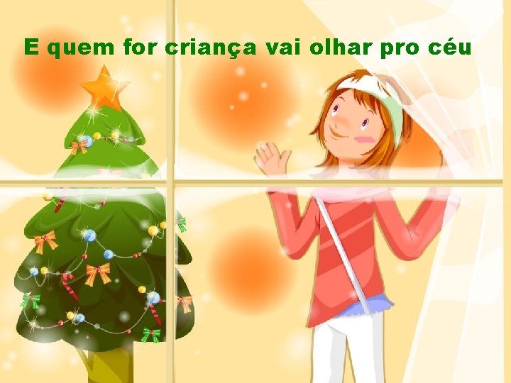 E quem for criança vai olhar pro céu 