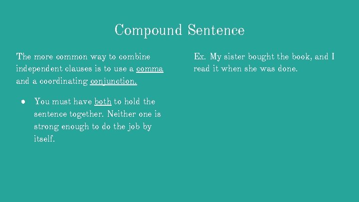 Compound Sentence The more common way to combine independent clauses is to use a