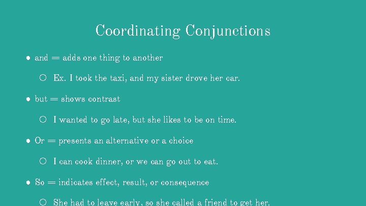 Coordinating Conjunctions ● and = adds one thing to another ○ Ex. I took