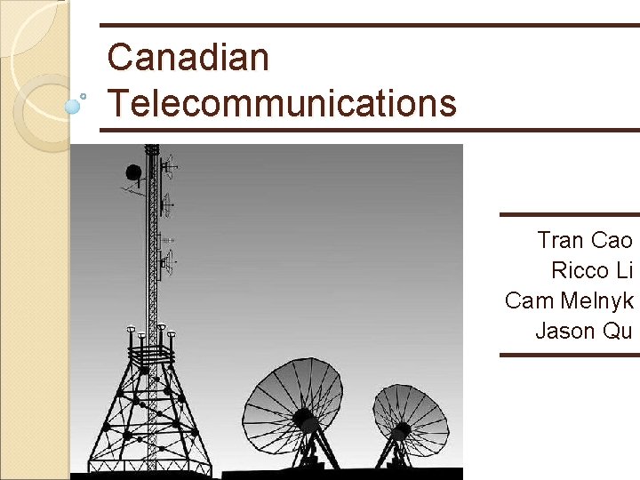 Canadian Telecommunications Tran Cao Ricco Li Cam Melnyk Jason Qu 