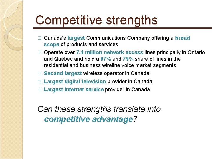 Competitive strengths � Canada's largest Communications Company offering a broad scope of products and