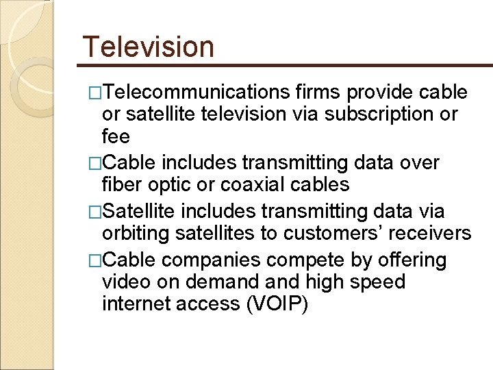 Television �Telecommunications firms provide cable or satellite television via subscription or fee �Cable includes