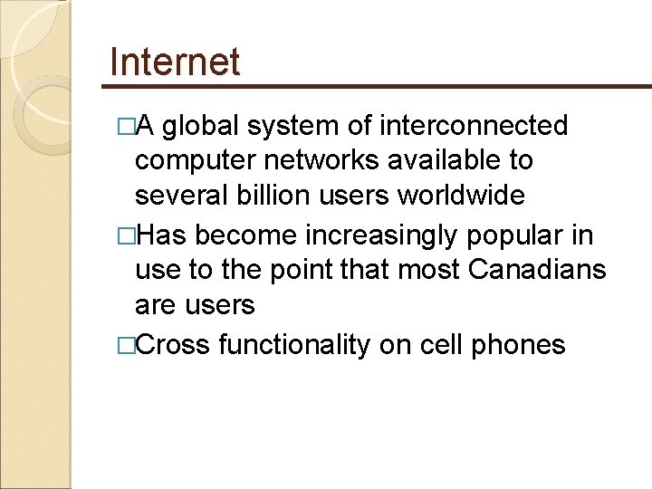 Internet �A global system of interconnected computer networks available to several billion users worldwide