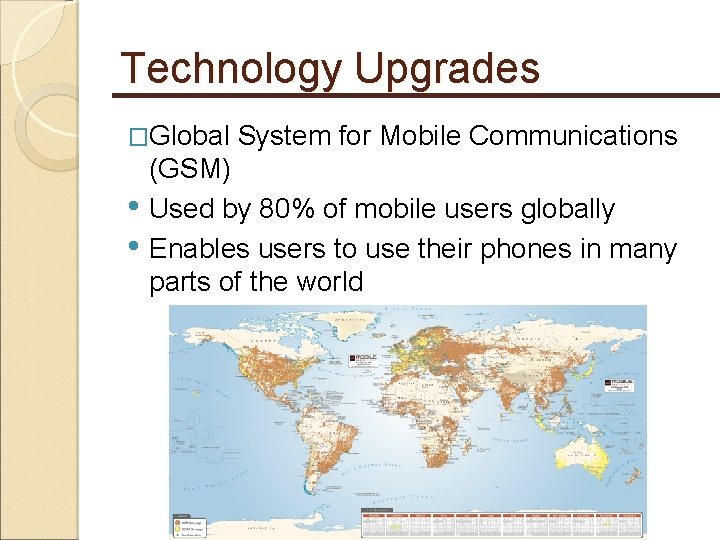 Technology Upgrades �Global System for Mobile Communications • • (GSM) Used by 80% of