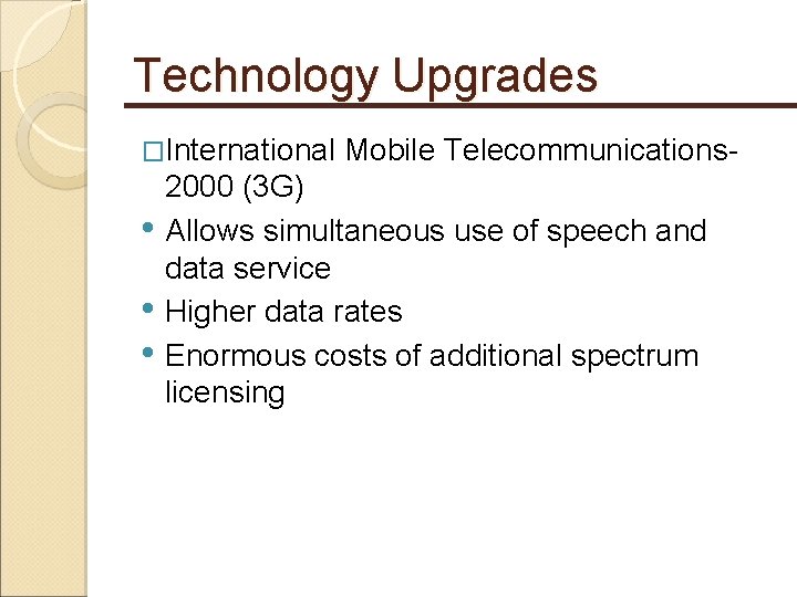 Technology Upgrades �International Mobile Telecommunications- • • • 2000 (3 G) Allows simultaneous use