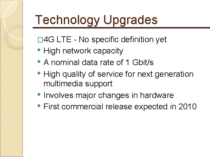 Technology Upgrades � 4 G LTE - No specific definition yet • High network