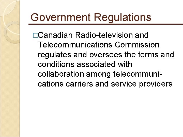 Government Regulations �Canadian Radio-television and Telecommunications Commission regulates and oversees the terms and conditions