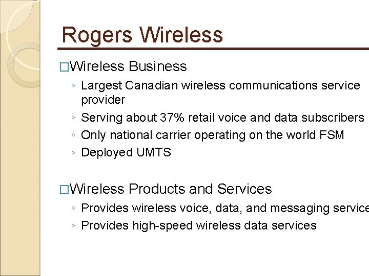 Rogers Wireless �Wireless Business ◦ Largest Canadian wireless communications service provider ◦ Serving about