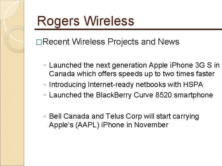 Rogers Wireless �Recent Wireless Projects and News ◦ Launched the next generation Apple i.