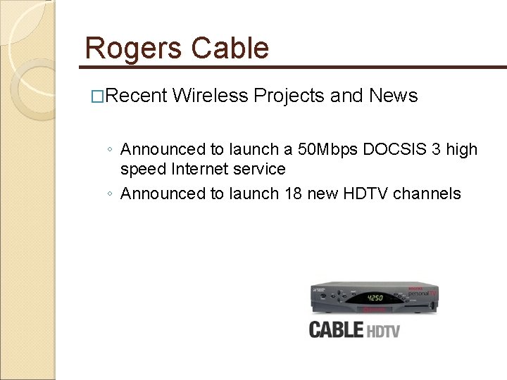 Rogers Cable �Recent Wireless Projects and News ◦ Announced to launch a 50 Mbps