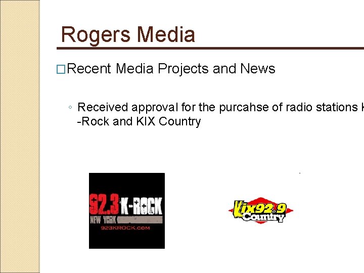 Rogers Media �Recent Media Projects and News ◦ Received approval for the purcahse of