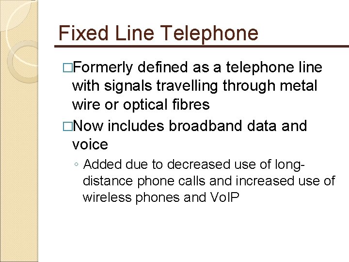 Fixed Line Telephone �Formerly defined as a telephone line with signals travelling through metal