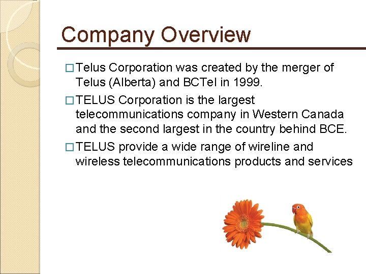 Company Overview � Telus Corporation was created by the merger of Telus (Alberta) and