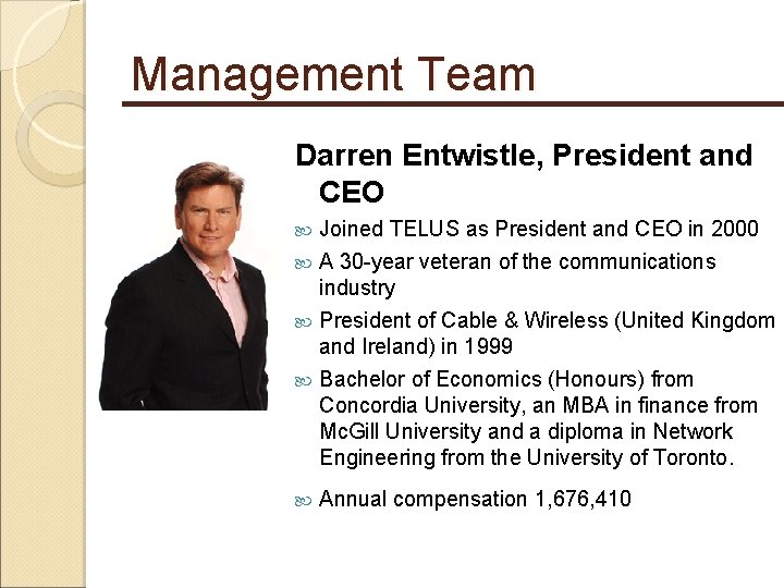 Management Team Darren Entwistle, President and CEO Joined TELUS as President and CEO in