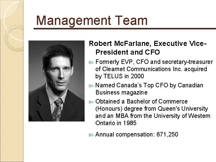 Management Team Robert Mc. Farlane, Executive Vice. President and CFO Formerly EVP, CFO and