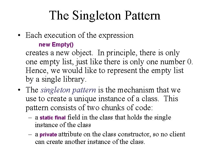 The Singleton Pattern • Each execution of the expression new Empty() creates a new