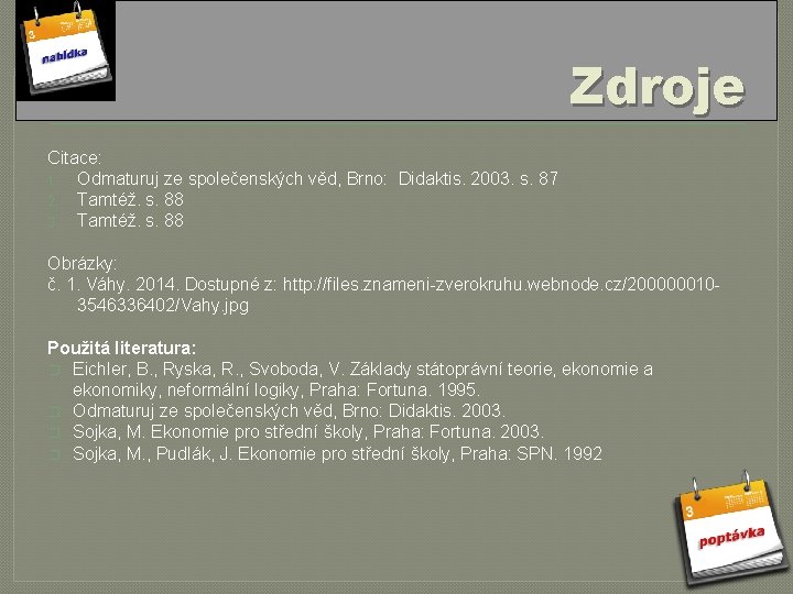 Zdroje Citace: 1. Odmaturuj ze společenských věd, Brno: Didaktis. 2003. s. 87 2. Tamtéž.