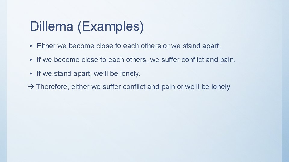 Dillema (Examples) • Either we become close to each others or we stand apart.