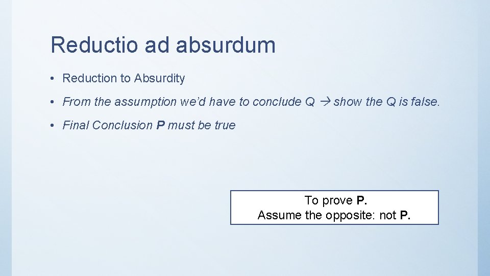Reductio ad absurdum • Reduction to Absurdity • From the assumption we’d have to