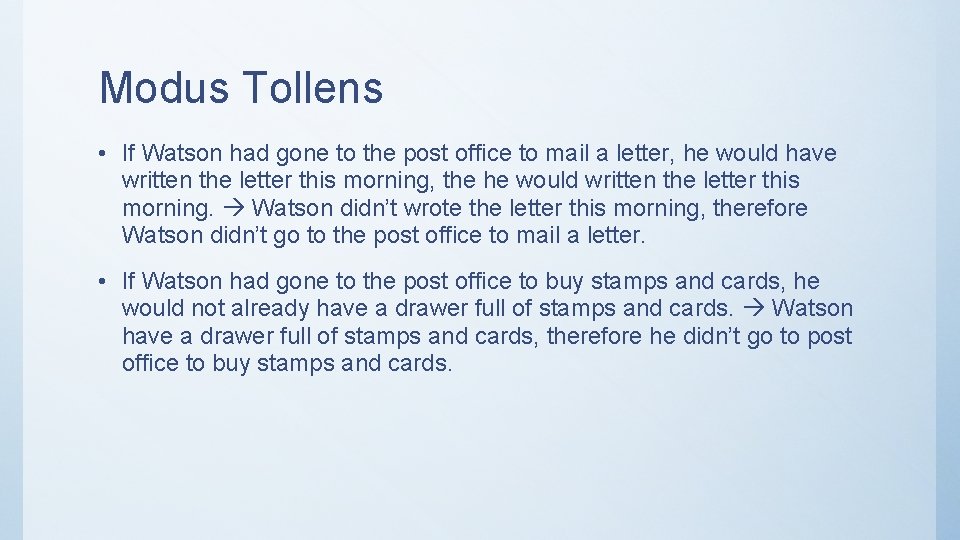 Modus Tollens • If Watson had gone to the post office to mail a