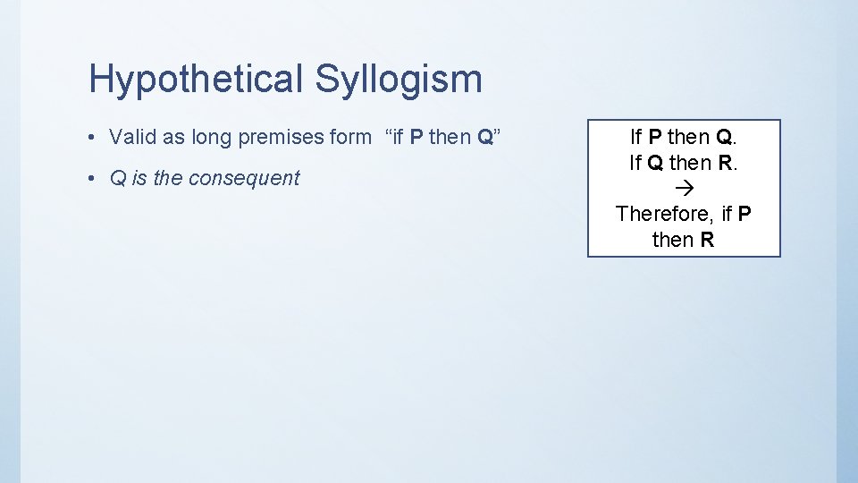 Hypothetical Syllogism • Valid as long premises form “if P then Q” • Q