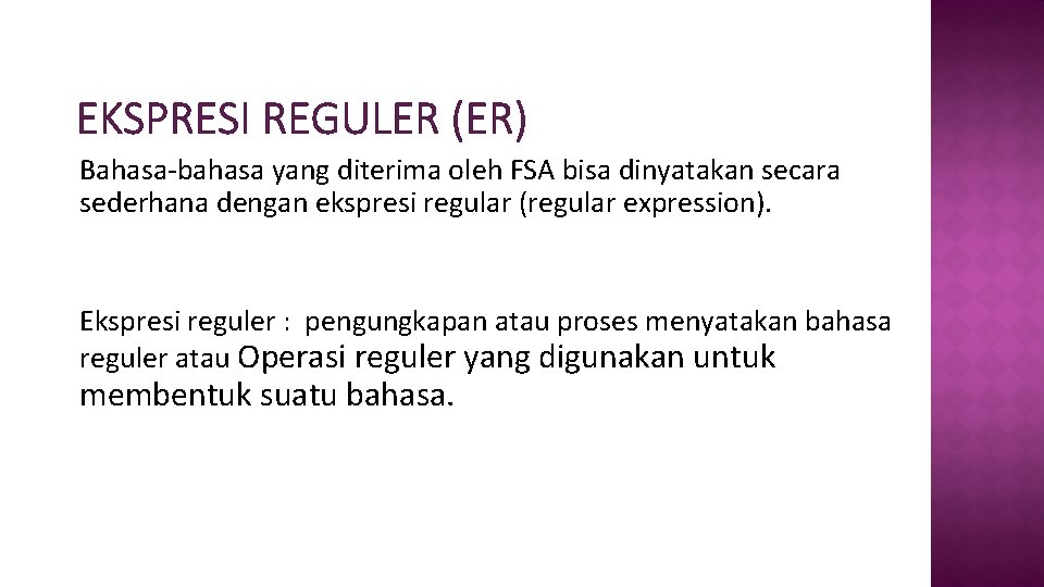 EKSPRESI REGULER (ER) Bahasa-bahasa yang diterima oleh FSA bisa dinyatakan secara sederhana dengan ekspresi