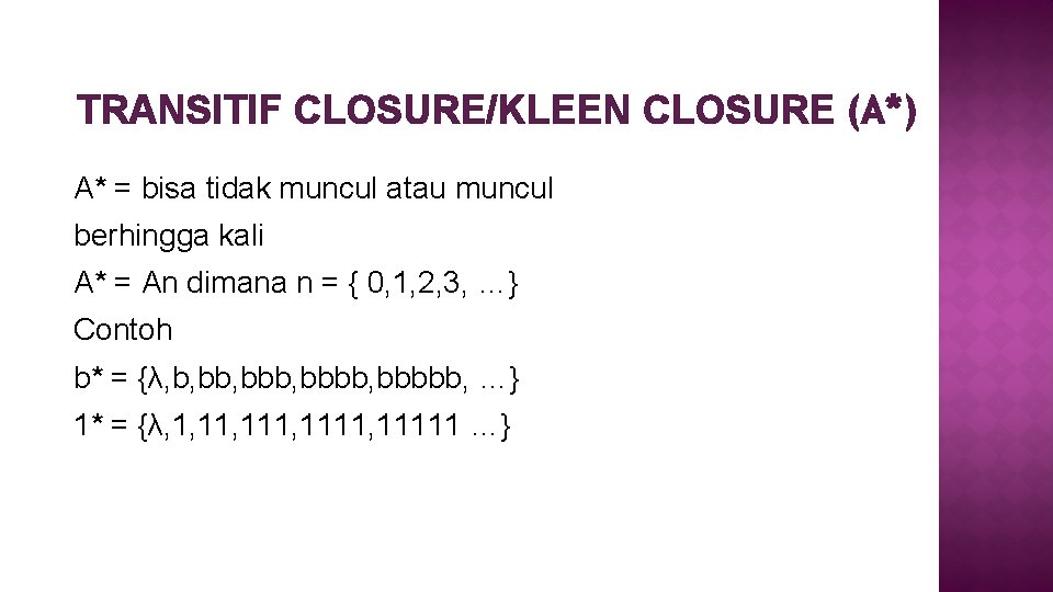 TRANSITIF CLOSURE/KLEEN CLOSURE (A*) A* = bisa tidak muncul atau muncul berhingga kali A*