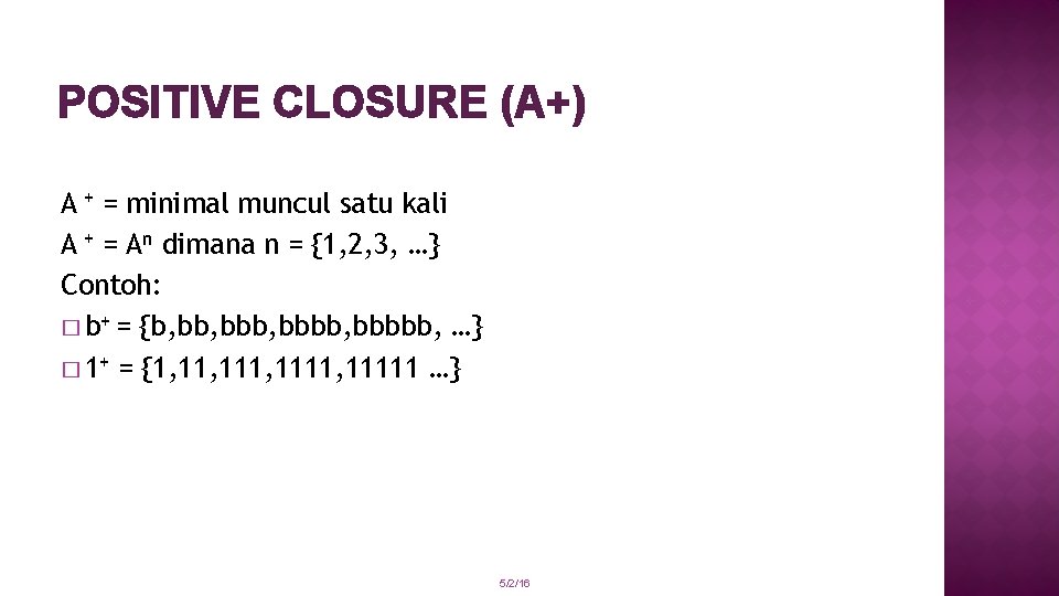 POSITIVE CLOSURE (A+) A + = minimal muncul satu kali A + = An