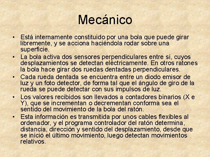 Mecánico • Está internamente constituido por una bola que puede girar libremente, y se