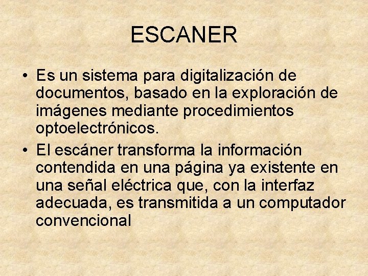 ESCANER • Es un sistema para digitalización de documentos, basado en la exploración de