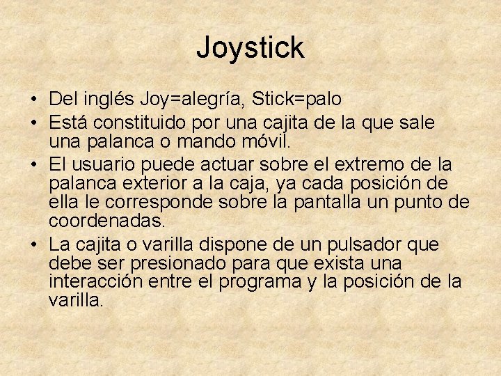 Joystick • Del inglés Joy=alegría, Stick=palo • Está constituido por una cajita de la