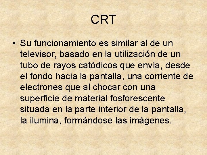 CRT • Su funcionamiento es similar al de un televisor, basado en la utilización