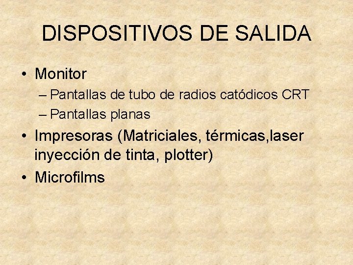 DISPOSITIVOS DE SALIDA • Monitor – Pantallas de tubo de radios catódicos CRT –