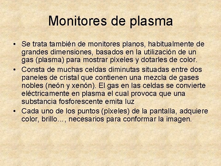 Monitores de plasma • Se trata también de monitores planos, habitualmente de grandes dimensiones,