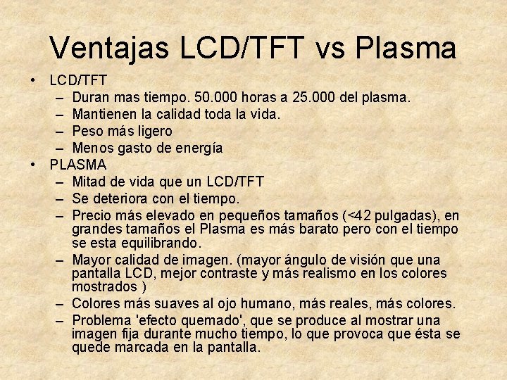 Ventajas LCD/TFT vs Plasma • LCD/TFT – Duran mas tiempo. 50. 000 horas a