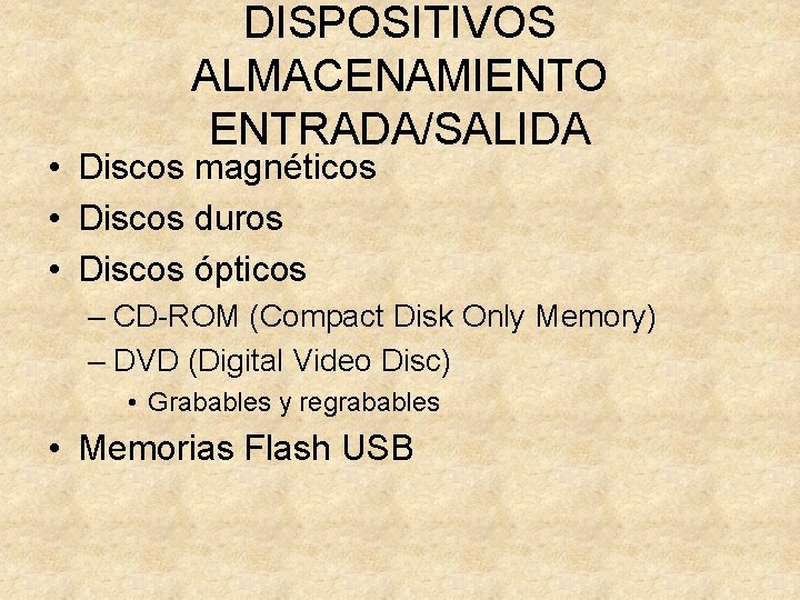 DISPOSITIVOS ALMACENAMIENTO ENTRADA/SALIDA • Discos magnéticos • Discos duros • Discos ópticos – CD-ROM