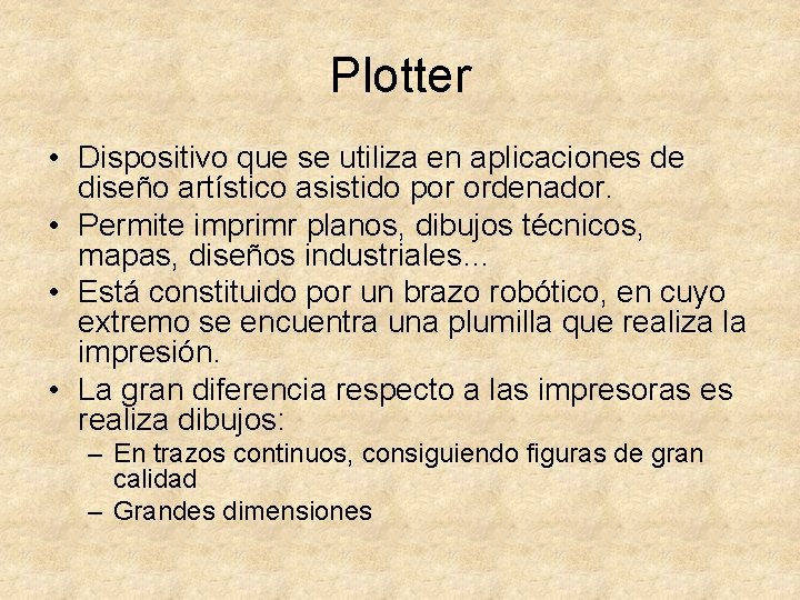 Plotter • Dispositivo que se utiliza en aplicaciones de diseño artístico asistido por ordenador.