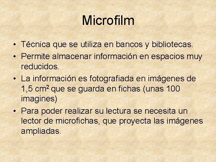 Microfilm • Técnica que se utiliza en bancos y bibliotecas. • Permite almacenar información