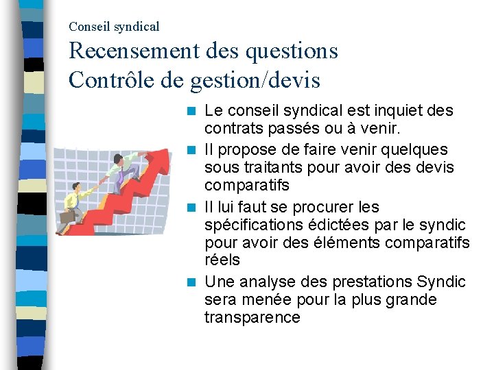 Conseil syndical Recensement des questions Contrôle de gestion/devis Le conseil syndical est inquiet des