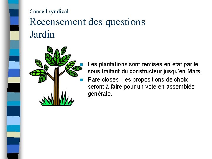 Conseil syndical Recensement des questions Jardin Les plantations sont remises en état par le