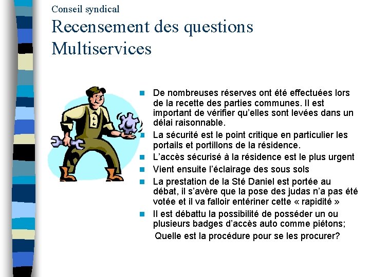 Conseil syndical Recensement des questions Multiservices De nombreuses réserves ont été effectuées lors de