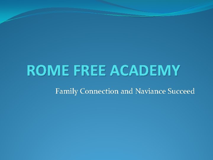 ROME FREE ACADEMY Family Connection and Naviance Succeed 