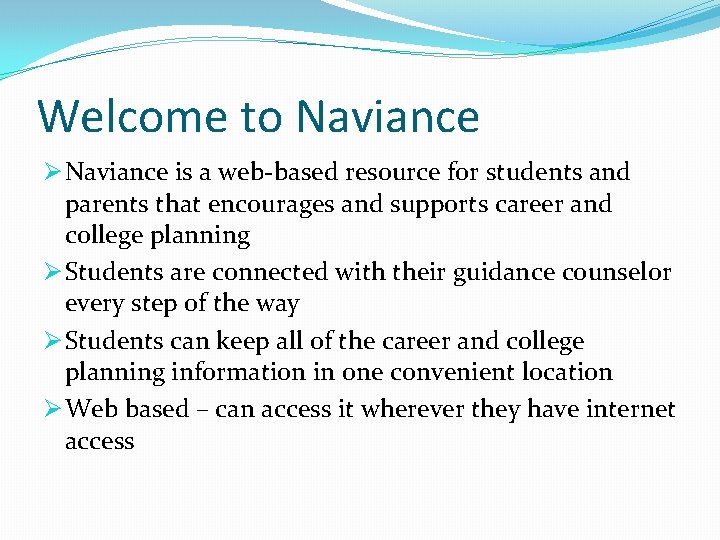Welcome to Naviance Ø Naviance is a web-based resource for students and parents that