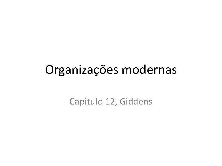 Organizações modernas Capítulo 12, Giddens 