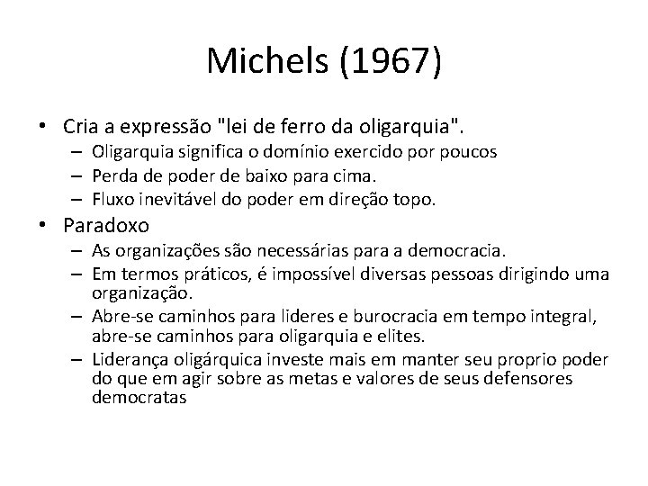 Michels (1967) • Cria a expressão "lei de ferro da oligarquia". – Oligarquia significa