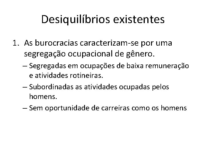 Desiquilíbrios existentes 1. As burocracias caracterizam-se por uma segregação ocupacional de gênero. – Segregadas