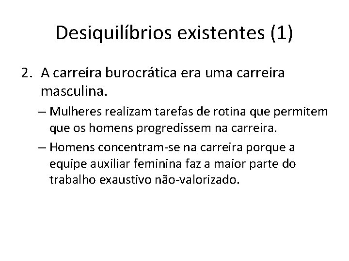 Desiquilíbrios existentes (1) 2. A carreira burocrática era uma carreira masculina. – Mulheres realizam