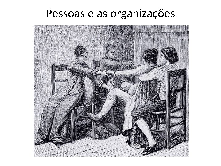 Pessoas e as organizações 