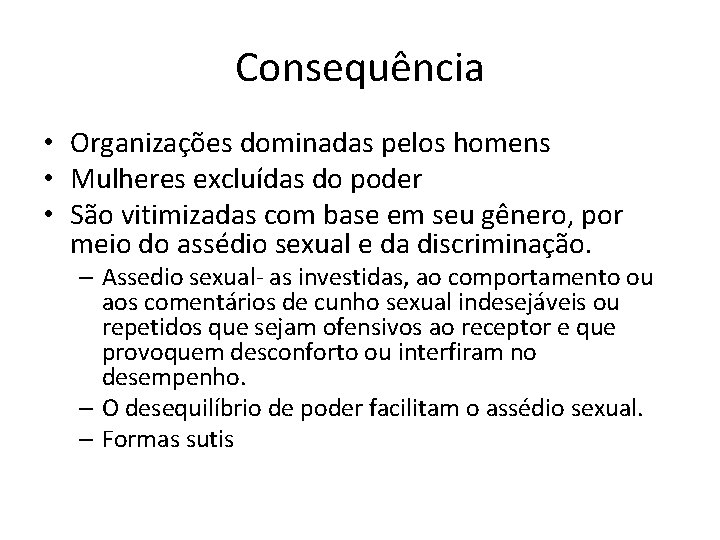 Consequência • Organizações dominadas pelos homens • Mulheres excluídas do poder • São vitimizadas